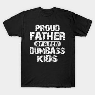 Proud Father Of A Few Dumbass Kids Funny Vintage Fathers Day T-Shirt